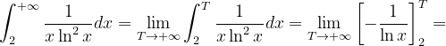 \dpi{120} \int_{2}^{+\infty }\frac{1}{x\ln ^{2}x}dx=\lim_{T\rightarrow +\infty }\int_{2}^{T}\frac{1}{x\ln ^{2}x}dx=\lim_{T\rightarrow +\infty }\left [ -\frac{1}{\ln x} \right ]_{2}^{T}=